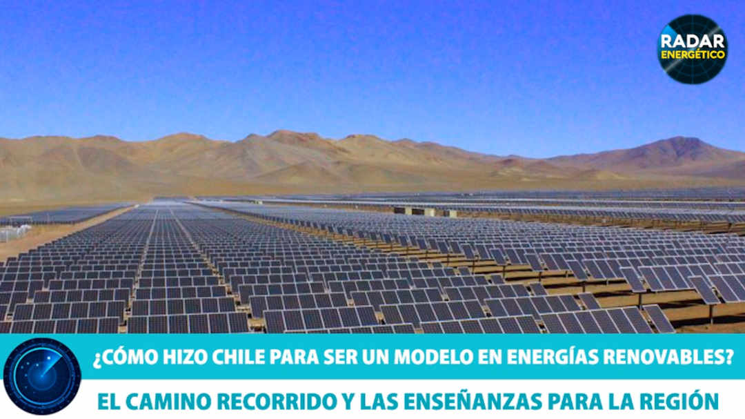 Chile, ejemplo mundial en el desarrollo de energías renovables ¿Cómo lo hicieron?