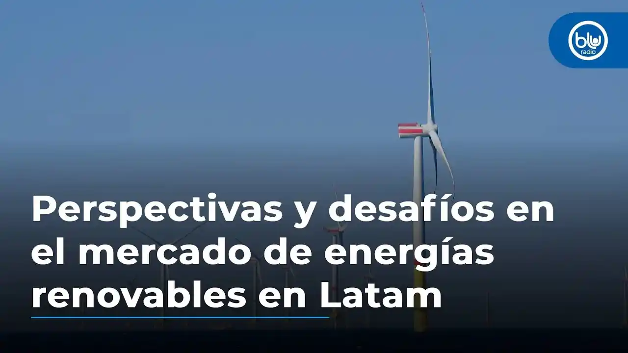 Perspectivas y desafíos en el mercado de energías renovables en América Latina