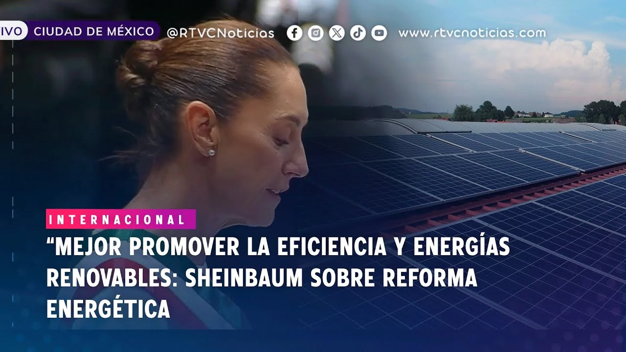 «Mejor promover energías renovables que millones de barriles» Sheinbaum