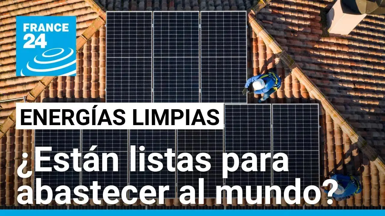 Energías limpias: ¿están listas para asumir la demanda energética global?